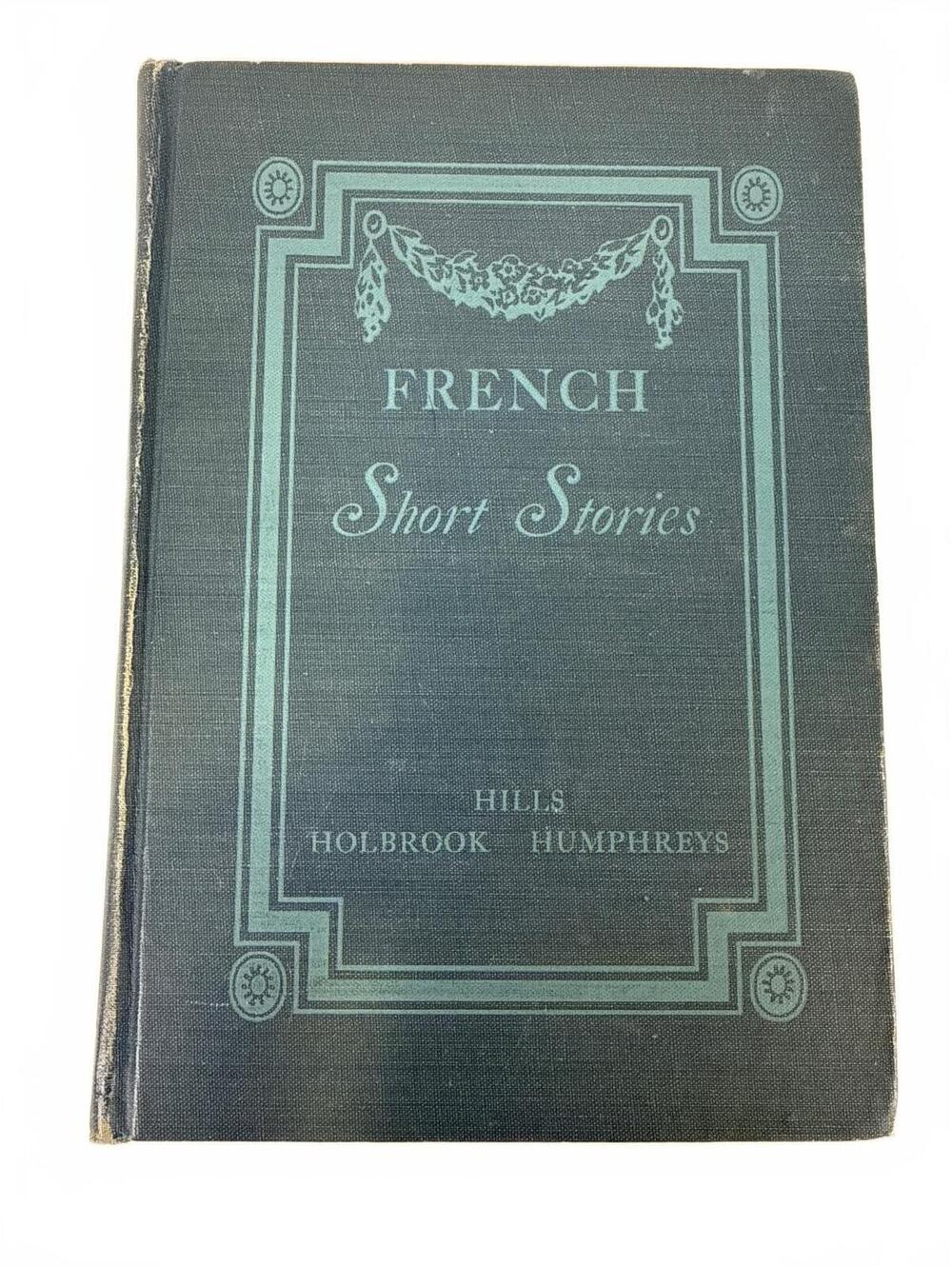 French Short Stories by Hills, Holbrook, Humphreys - Vintage Hardcover 1945 Ed.